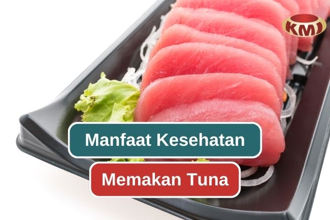 7 Alasan Kenapa Memakan Ikan Tuna Baik untuk Tubuhmu